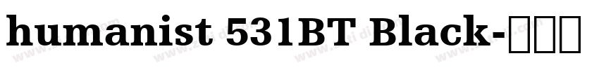 humanist 531BT Black字体转换 humanist 531BT Black字体转换